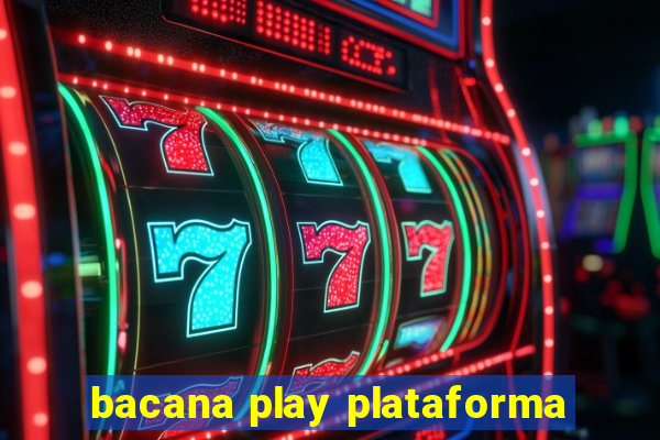 bacana play plataforma